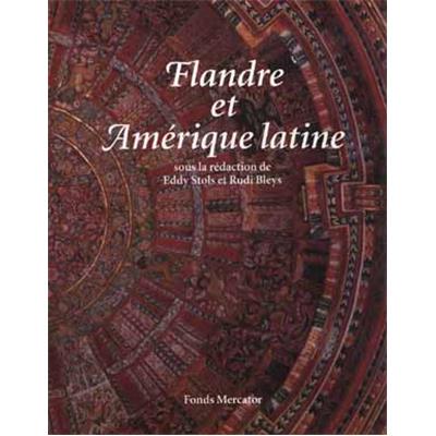 [Amérique et Europe] FLANDRE ET AMÉRIQUE LATINE. 500 ans de confrontation et de métissage - Sous la direction de Eddy Stols et Rudi Bleys