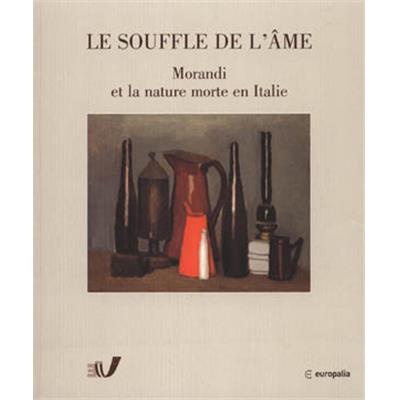 [MORANDI] LE SOUFFLE DE L'ÂME. Morandi et la nature morte en Italie 1912-1962 - Catalogue d'exposition sous la direction de Renato Miracco et Gabriella Belli (Musée Arentshuis, Bruges, 2003)