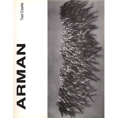 [ARMAN] ARMAN. Catalogue d'exposition - Ted Castle