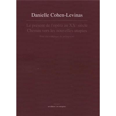 LE PRÉSENT DE L'OPÉRA AU XXème SIÈCLE. Chemin vers les nouvelles utopies. Pour une esthétique du palimpseste, " Musiques " - Danielle Cohen-Levinas