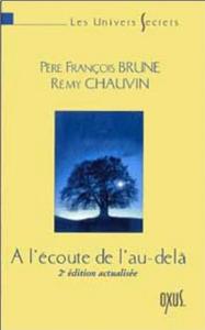 A L'ECOUTE DE L'AU-DELA, " Les Univers secrets " - Pre Franois Brune et Rmy Chauvin (2me dition actualise)