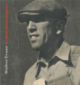 [EVANS] WALKER EVANS. Labor Anonymous - David Campany, Heinz Liesbrock et Jerry L. Thompson