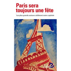 [Collectif] PARIS SERA TOUJOURS UNE FÊTE, " Folio " - Les plus grands auteurs célèbrent notre capitale --- Epuisé !