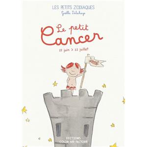 LE PETIT CANCER - 22 juin > 22 juillet, " Les Petits Zodiaques " - Texte et illustrations de Galle Delahaye