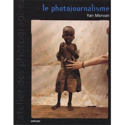 [MORVAN] LE PHOTOJOURNALISME, " l'atelier des photographes " - Yan Morvan 