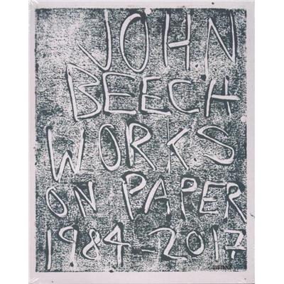 [BEECH] JOHN BEECH. Works on Paper 1984-2017 - Marcus Verhagen. Catalogue d'exposition de la Galerie Daniel Marzona (Berlin, 2017)