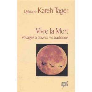 VIVRE LA MORT. Voyages  travers les traditions - Djnane Kareh Tager