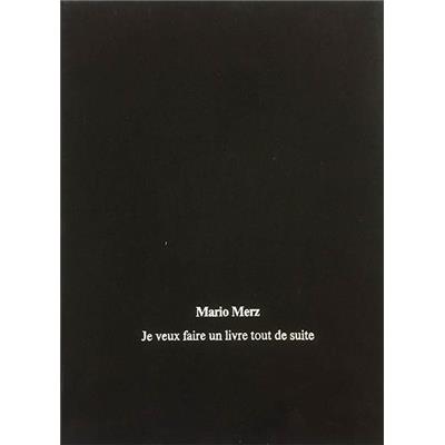 [MERZ] JE VEUX FAIRE UN LIVRE TOUT DE SUITE (avec une lithographie) - Mario Merz. Textes réunis par Beatrice Merz