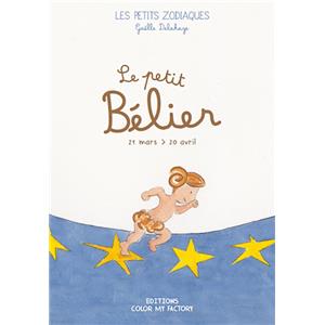 LE PETIT BELIER - 21 mars > 20 avril , " Les Petits Zodiaques " - Texte et illustrations de Galle Delahaye
