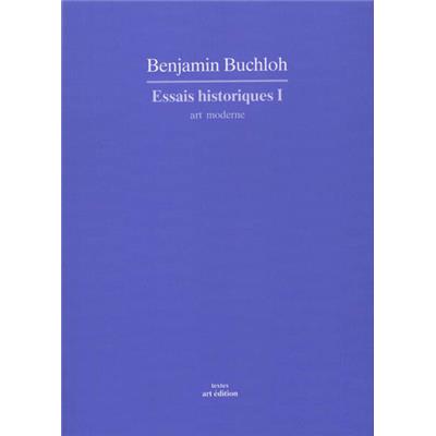 ESSAIS HISTORIQUES I : art moderne, " Textes " - Benjamin Buchloh