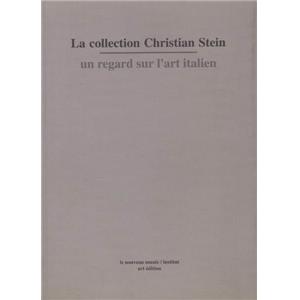 LA COLLECTION CHRISTIAN STEIN. Un regard sur l'art italien - Dirig par Catherine Francblin