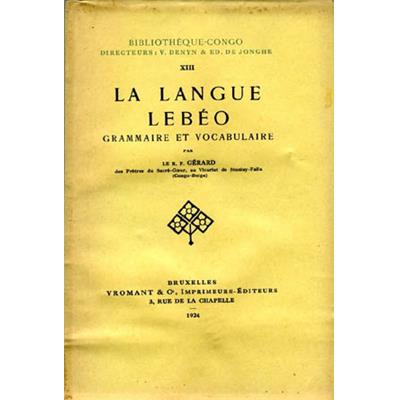 [Afrique - Congo] LA LANGUE LÉBEO. Grammaire et Vocabulaire - Par le R. P. Gérard des Prêtres du Sacré-C&#0156;ur, au Vicariat de Stanley-Falls (Congo Belge)