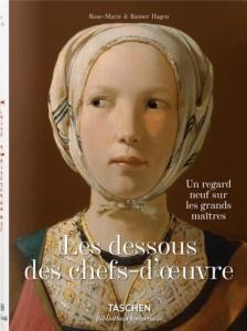 LES DESSOUS DES CHEFS-D'OEUVRE. Un regard neuf sur les grands matres, " Bibliotheca Universalis " - Rose-Marie et Rainer Hagen