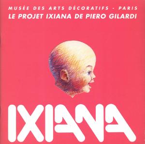 [GILARDI] LE PROJET IXIANA DE PIERO GILARDI - Catalogue d'exposition du Musée des Arts Décoratifs (1989). Texte de Pierre Restany