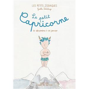 LE PETIT CAPRICORNE - 22 dcembre > 20 janvier, " Les Petits Zodiaques " - Texte et illustrations de Galle Delahaye
