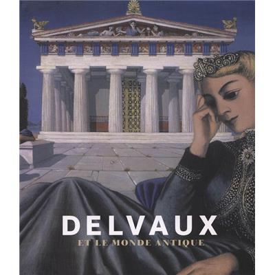 [DELVAUX] DELVAUX ET LE MONDE ANTIQUE - Collectif. Catalogue d'exposition des Musées royaux des Beaux-Arts de Belgique (Bruxelles, 2009)