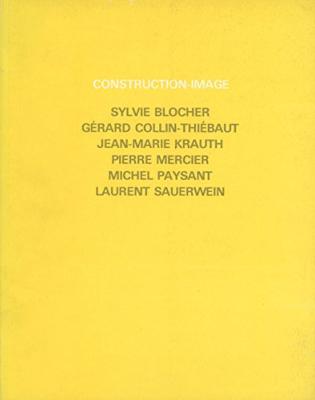 CONSTRUCTION-IMAGE : Sylvie Blocher, Gérard Collin-Thiébaut, Jean-Marie Krauth, Pierre Mercier, Michel Paysant et Laurent Sauerwein - Catalogue d'exposition (ARC, 1988)